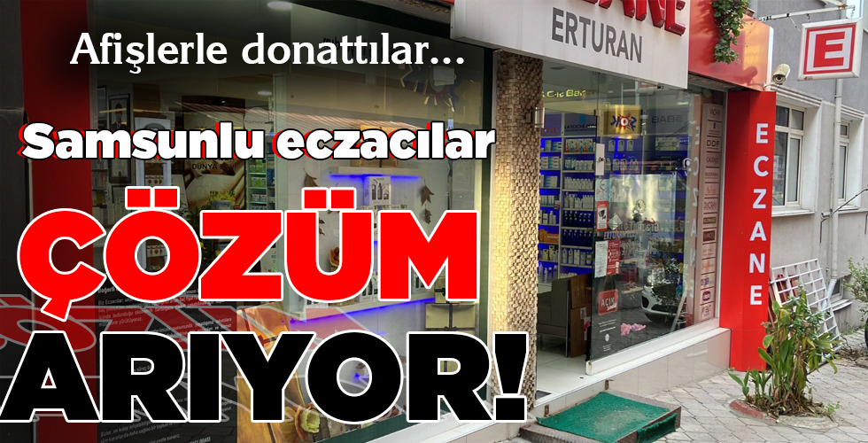 Samsunlu eczacılar ÇÖZÜM ARIYOR!