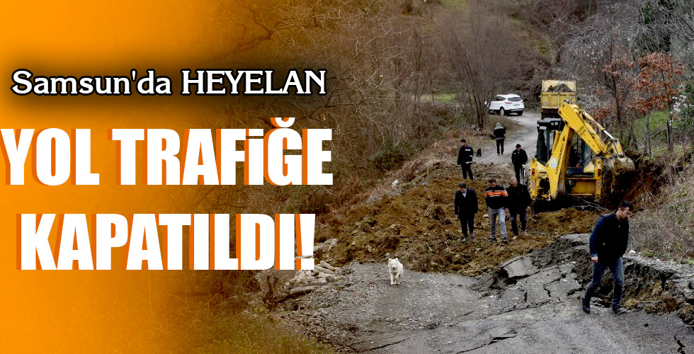 Samsun'da HEYELAN...YOL TRAFİĞE KAPATILDI!