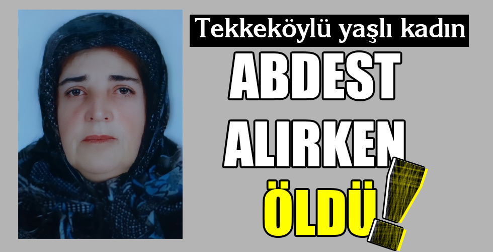 ABDEST ALIRKEN ÖLDÜ!