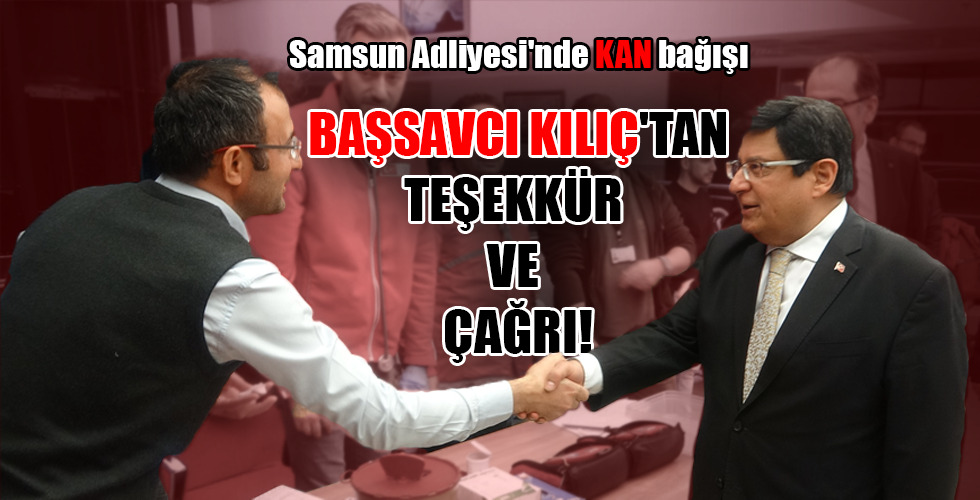 Samsun Adliyesi’nde KAN bağışı..BAŞSAVCI KILIÇ’TAN TEŞEKKÜR VE ÇAĞRI!