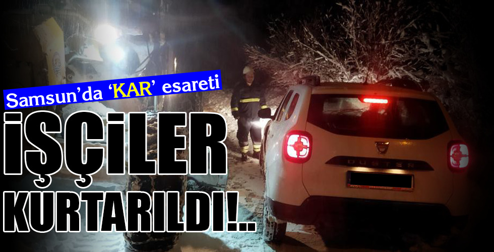 İŞÇİLER KURTARILDI!..
