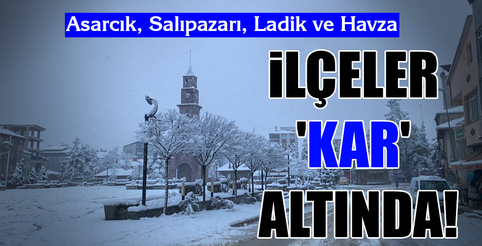 İLÇELER ‘KAR’ ALTINDA!