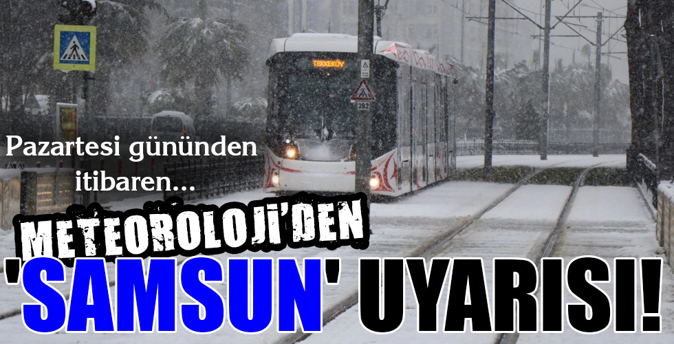 METEOROLOJİ’DEN ‘SAMSUN’ UYARISI!