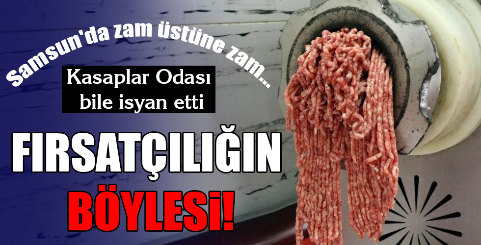 Samsun’da zam üstüne zam…FIRSATÇILIĞIN BÖYLESİ!