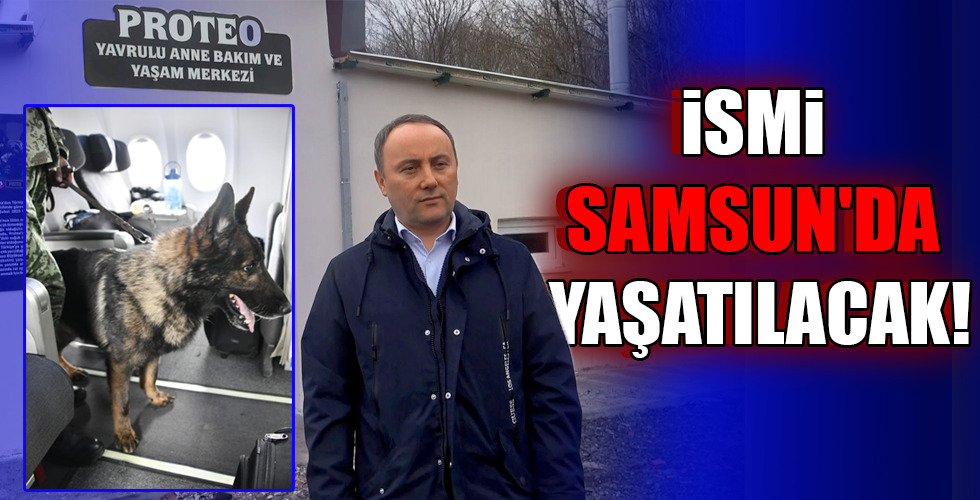 İSMİ SAMSUN’DA YAŞATILACAK!