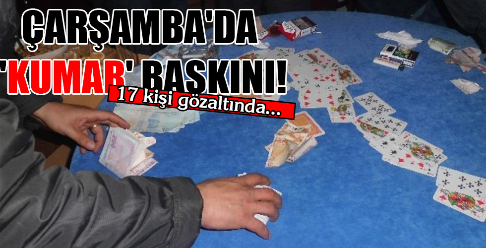 ÇARŞAMBA’DA ‘KUMAR’ BASKINI!
