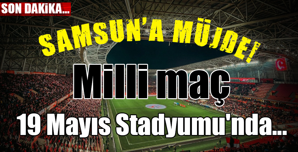 SAMSUN'A MÜJDE!