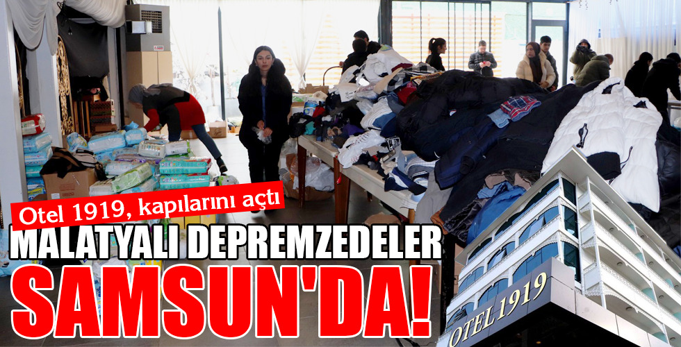 MALATYALI DEPREMZEDELER SAMSUN’DA!