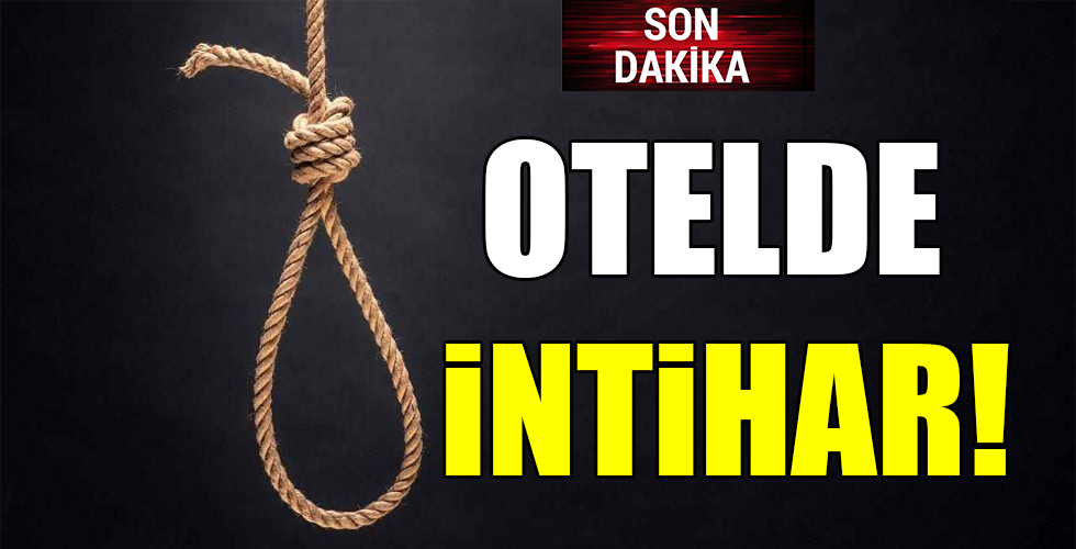 OTELDE İNTİHAR!