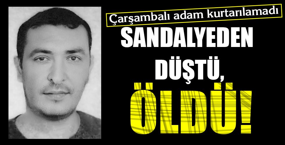 SANDALYEDEN DÜŞTÜ, ÖLDÜ!