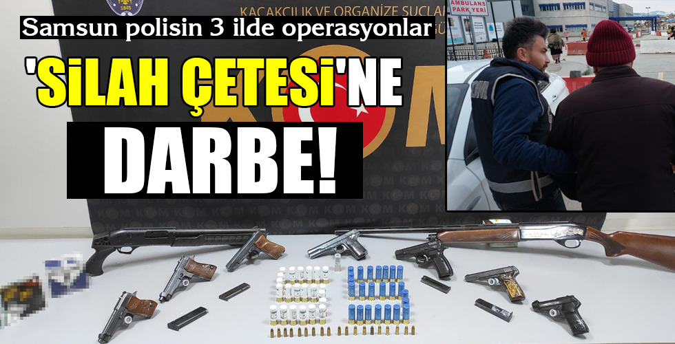 'SİLAH ÇETESİ'NE DARBE!