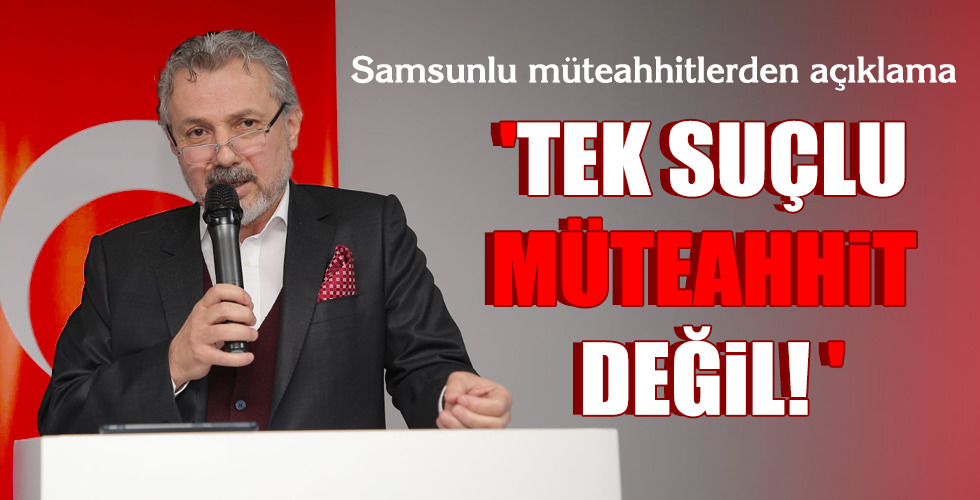 ‘TEK SUÇLU MÜTEAHHİT DEĞİL!’
