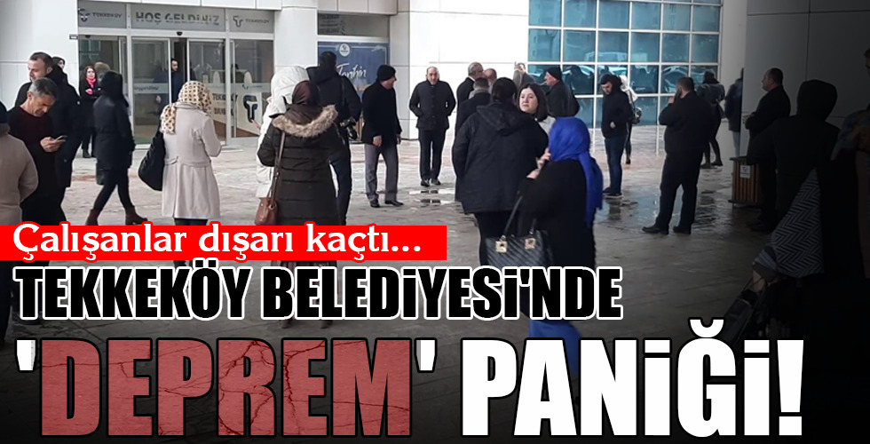TEKKEKÖY BELEDİYESİ'NDE 'DEPREM' PANİĞİ!