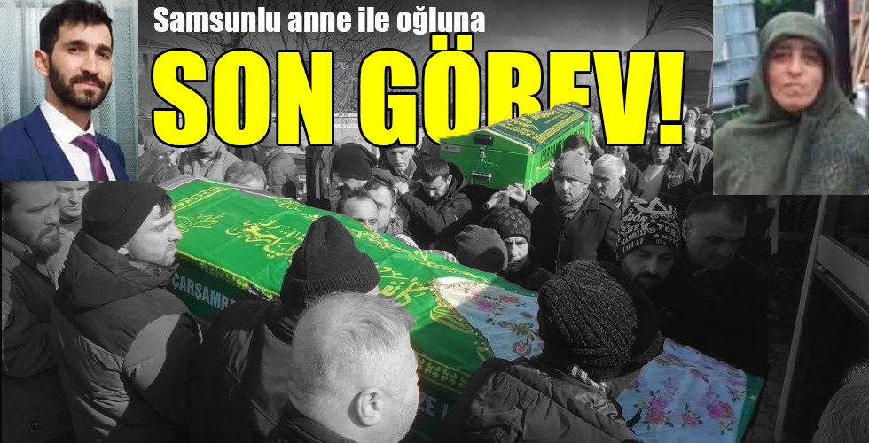 Samsunlu anne ile oğluna… SON GÖREV!