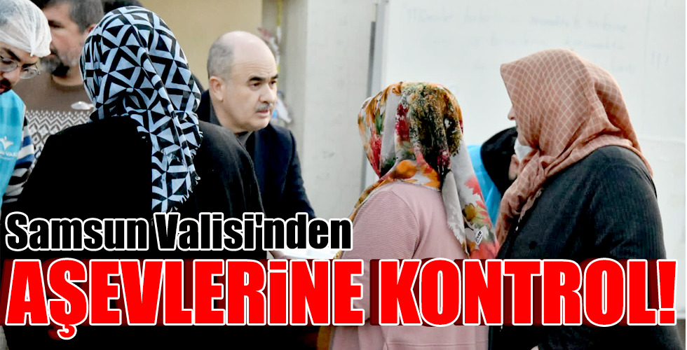 Samsun Valisi’nden AŞEVLERİNE KONTROL!
