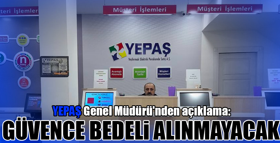 YEPAŞ Genel Müdürü'nden açıklama: GÜVENCE BEDELİ ALINMAYACAK
