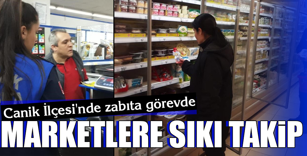 Canik İlçesi’nde zabıta görevde…MARKETLERE SIKI TAKİP