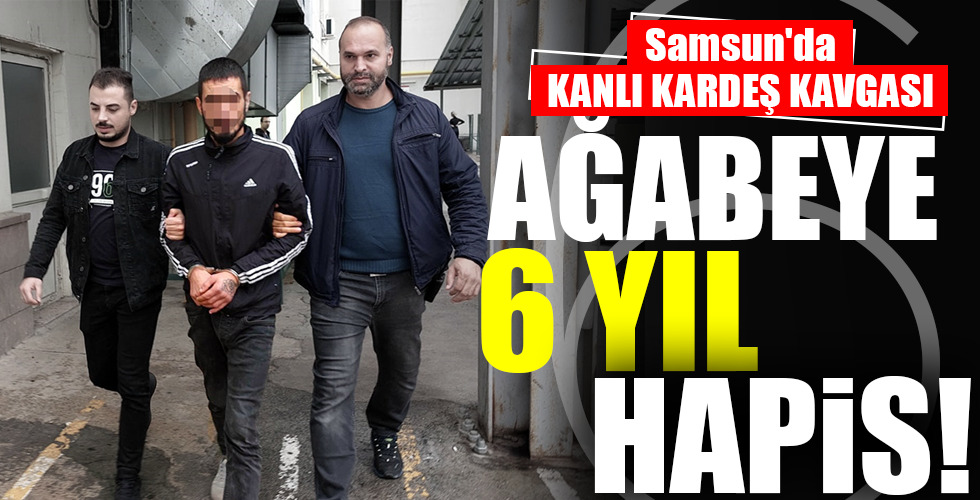 AĞABEYE 6 YIL HAPİS!