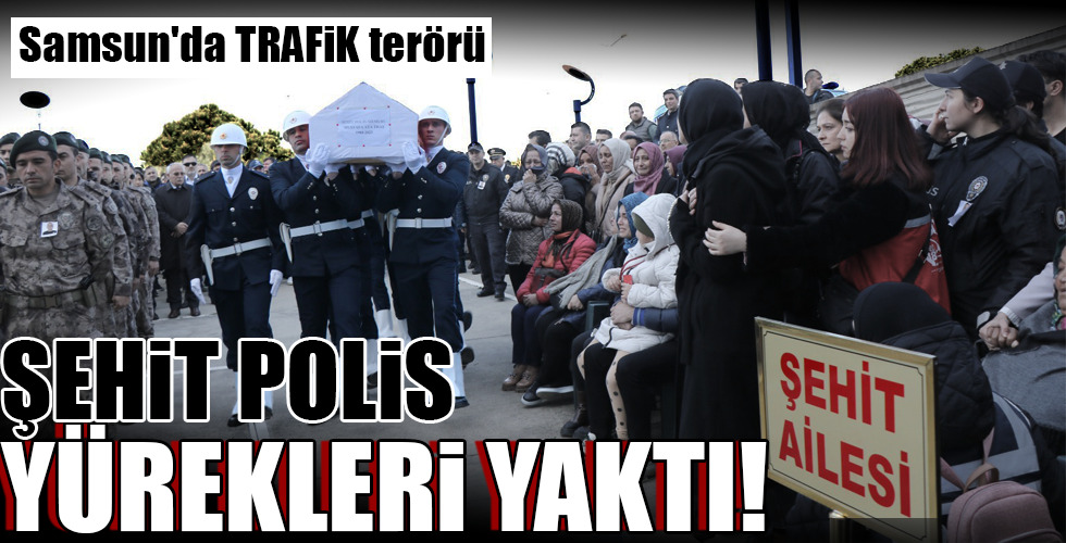 ŞEHİT POLİS YÜREKLERİ YAKTI!