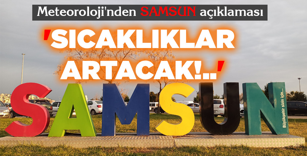 ‘SICAKLIKLAR ARTACAK!..’