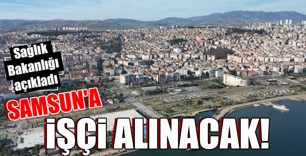 SAMSUN’A İŞÇİ ALINACAK!