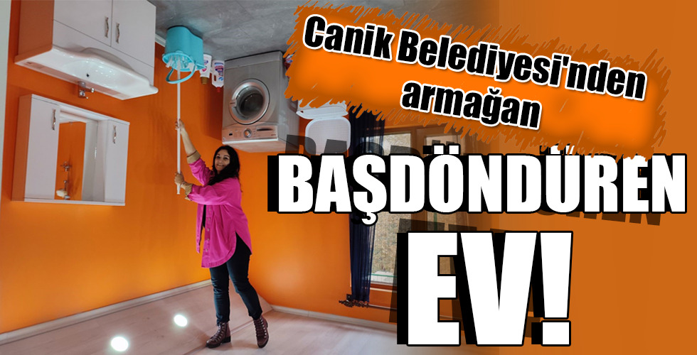 BAŞDÖNDÜREN EV!