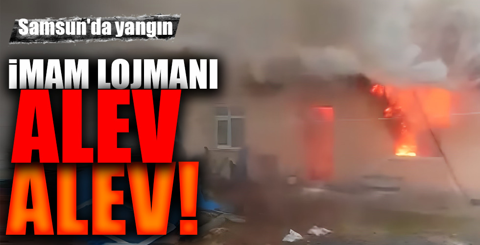 İMAM LOJMANI ALEV ALEV!