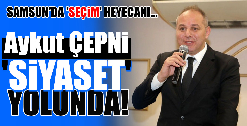 Aykut ÇEPNİ ‘SİYASET’ YOLUNDA!