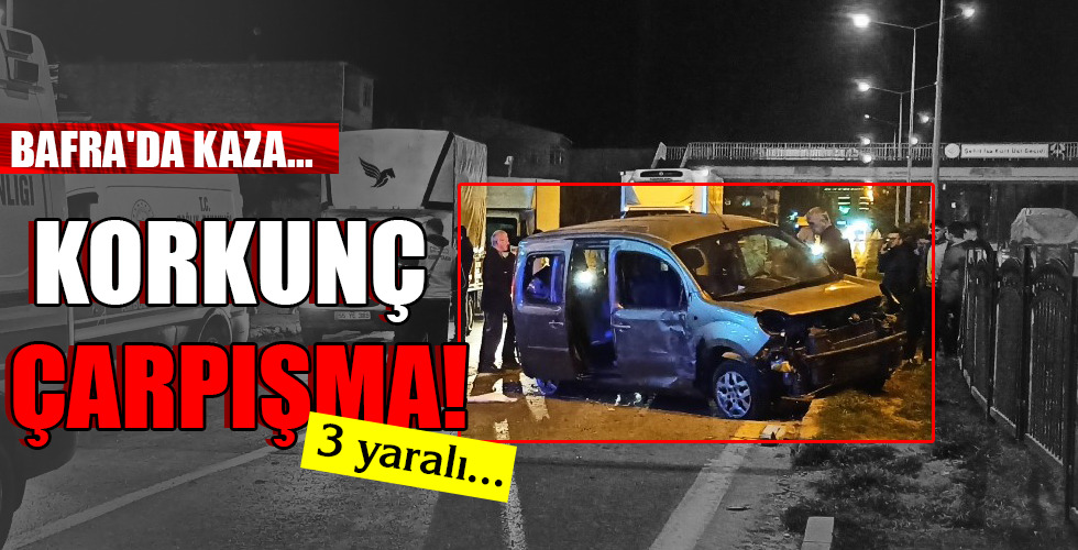 BAFRA’DA KAZA… KORKUNÇ ÇARPIŞMA!
