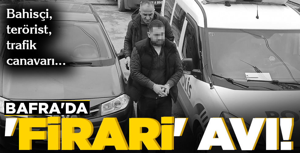BAFRA’DA ‘FİRARİ’ AVI!
