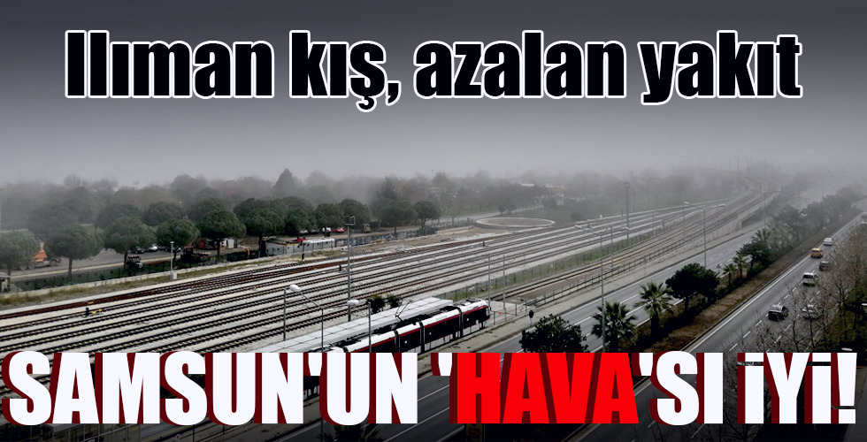 SAMSUN’UN ‘HAVA’SI İYİ!