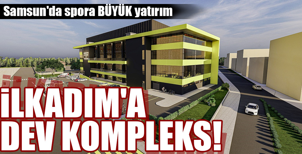 İLKADIM’A DEV KOMPLEKS!