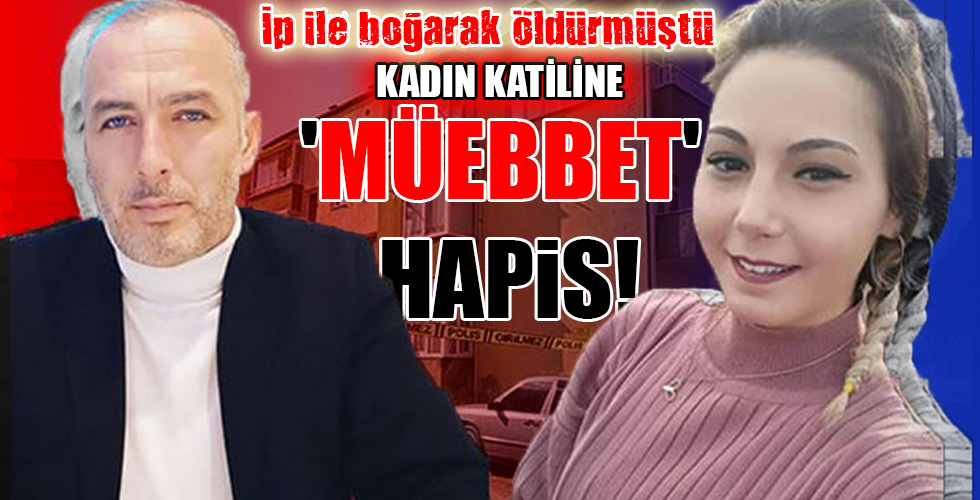 KADIN KATİLİNE 'MÜEBBET' HAPİS!