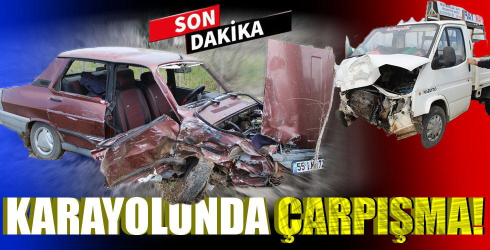 KARAYOLUNDA ÇARPIŞMA!