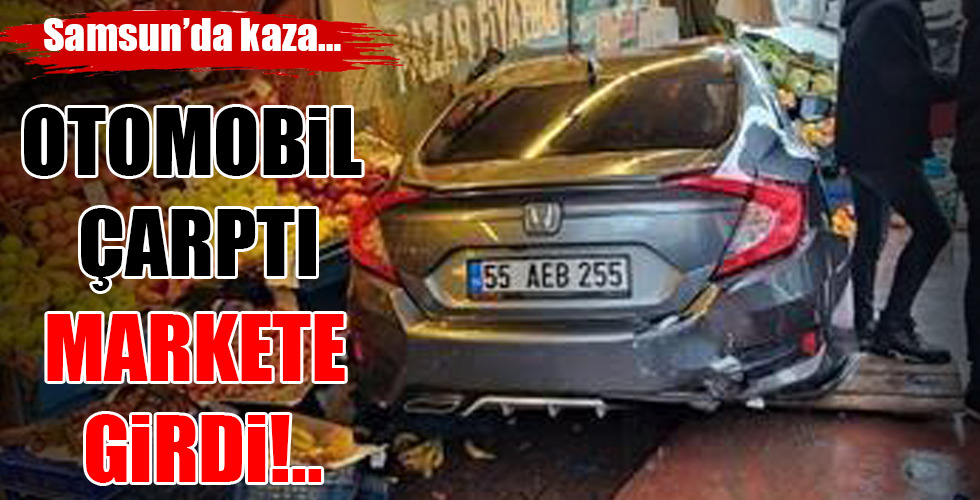 Samsun’da kaza… OTOMOBİL ÇARPTI MARKETE GİRDİ!..