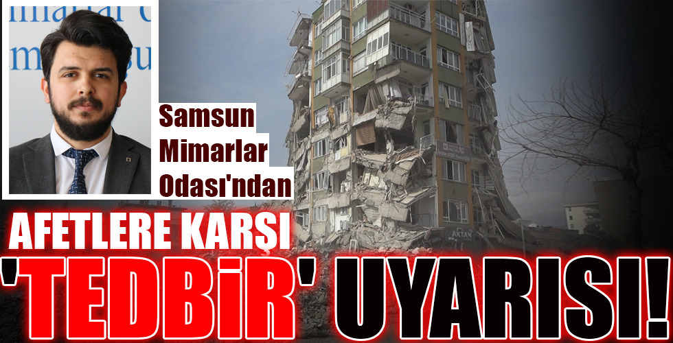 AFETLERE KARŞI ‘TEDBİR’ UYARISI!