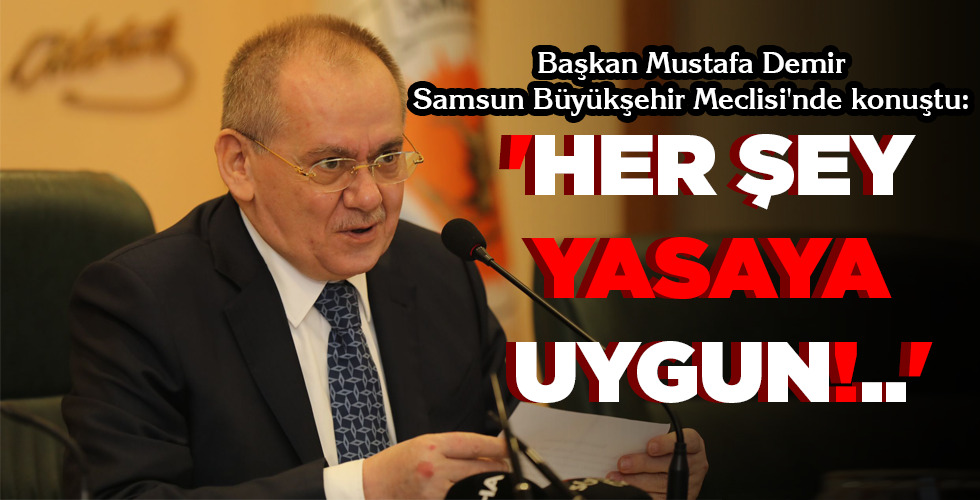 ‘HER ŞEY YASAYA UYGUN!..’