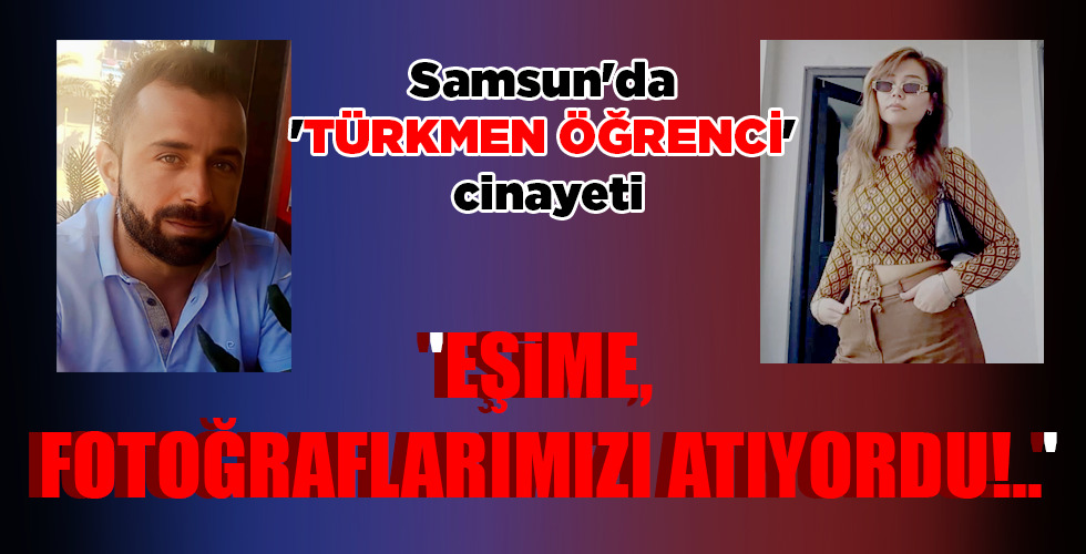 ‘EŞİME, FOTOĞRAFLARIMIZI ATIYORDU!..’