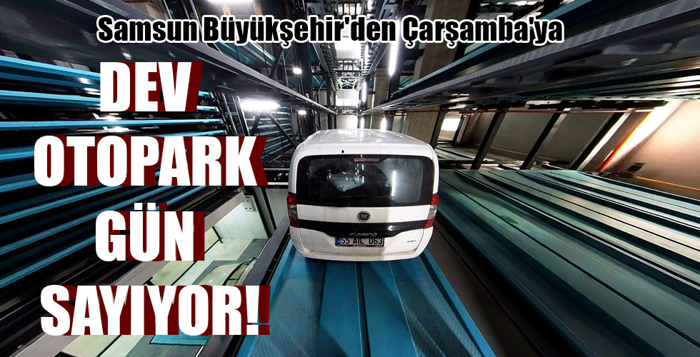 DEV OTOPARK GÜN SAYIYOR!