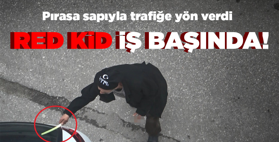 RED KİD İŞ BAŞINDA!
