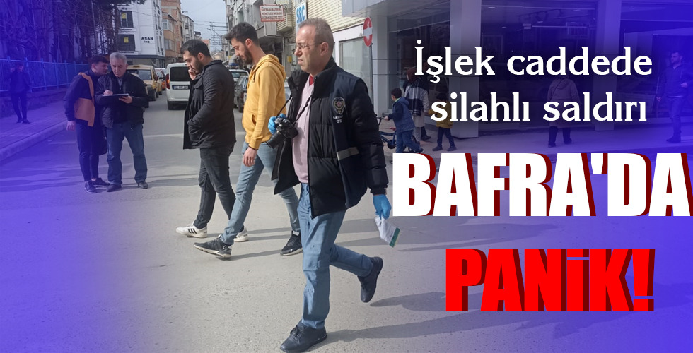 BAFRA'DA PANİK!