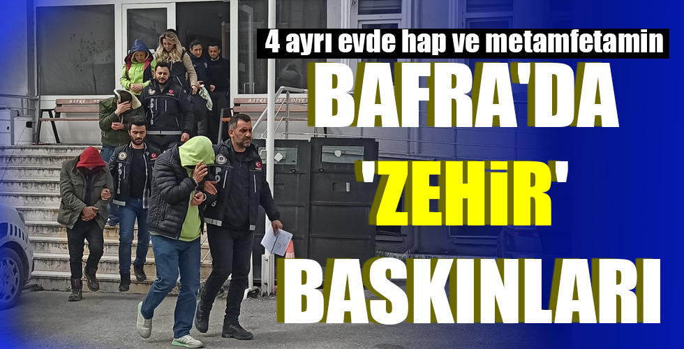 BAFRA'DA 'ZEHİR' BASKINLARI