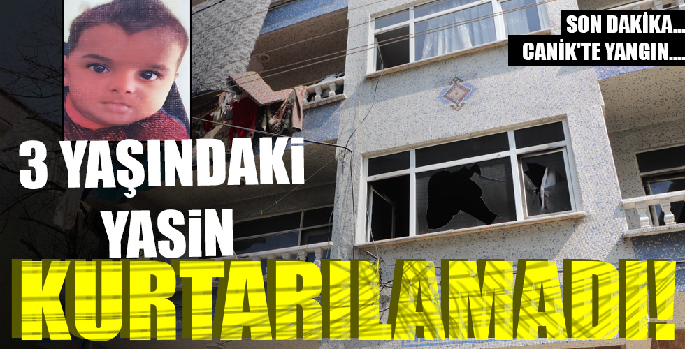3 YAŞINDAKİ YASİN KURTARILAMADI!