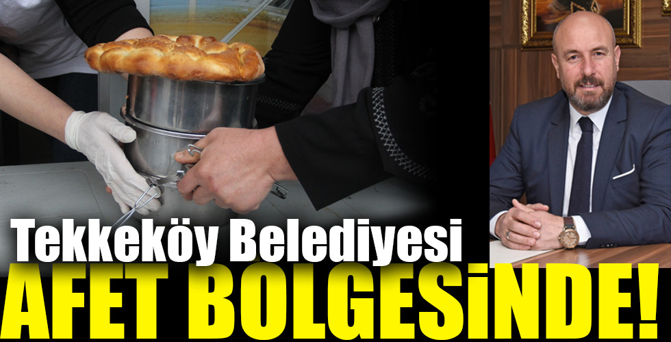 Tekkeköy Belediyesi AFET BÖLGESİNDE!