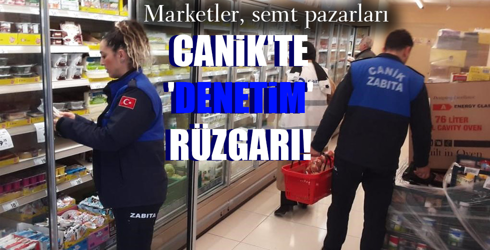 CANİK’TE ‘DENETİM’ RÜZGARI!