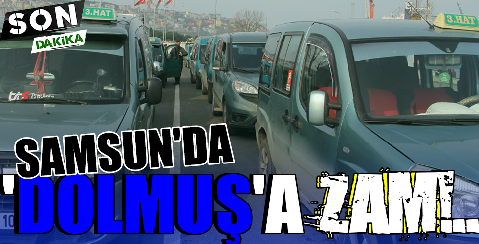 SAMSUN'DA 'DOLMUŞ'A ZAM!..