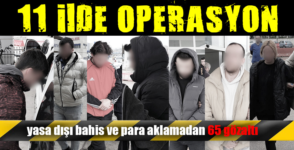 11 İLDE OPERASYON