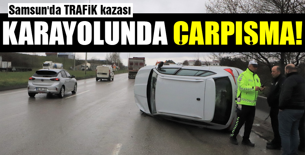 KARAYOLUNDA ÇARPIŞMA!