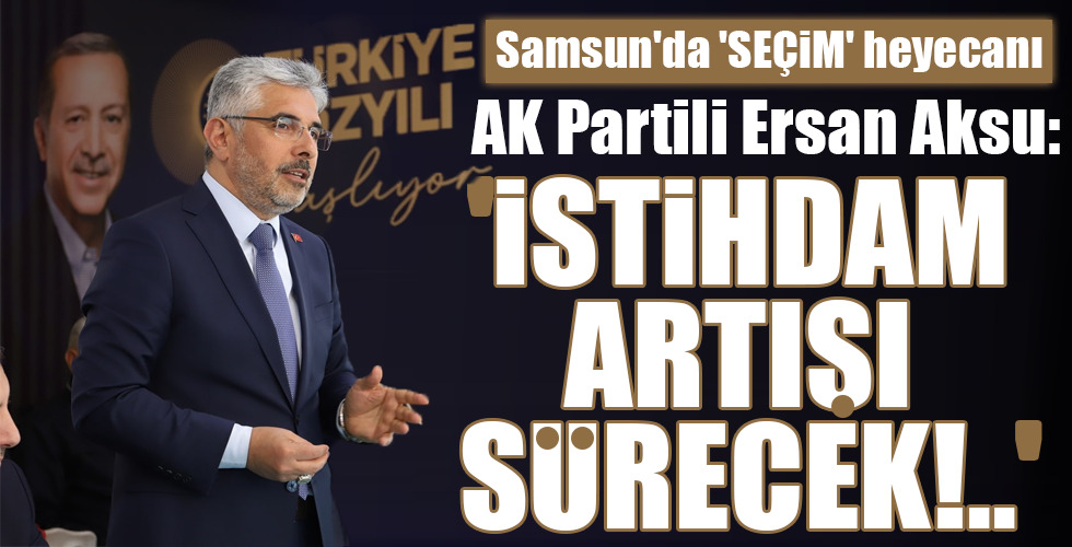 ‘İSTİHDAM ARTIŞI SÜRECEK!..’