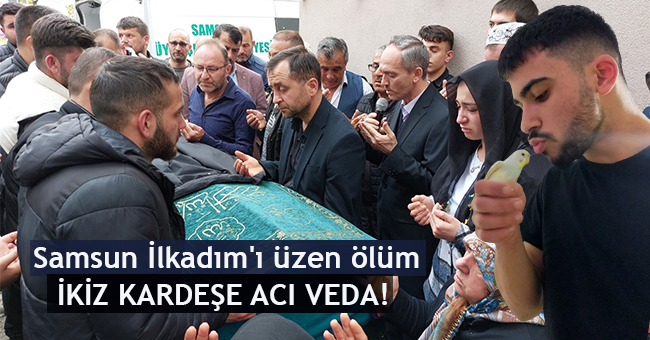 Samsun İlkadım’ı üzen ölüm